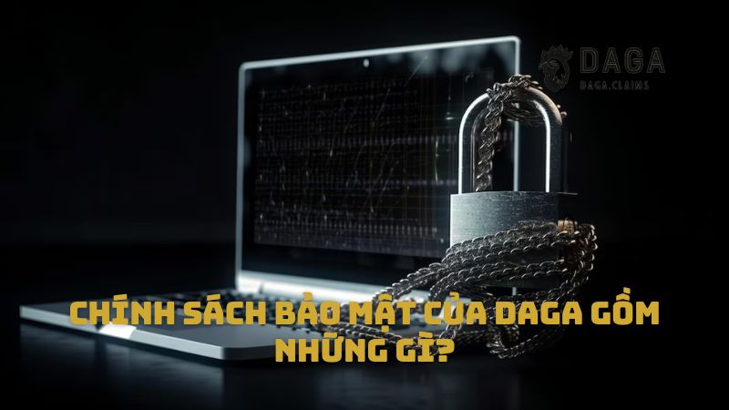 Chính sách bảo mật của Daga gồm những gì?