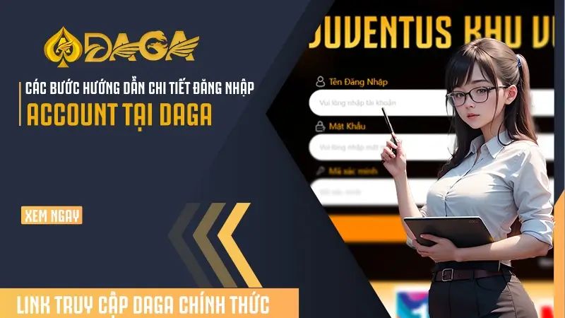 Hướng dẫn đăng nhập Daga chi tiết cho anh em