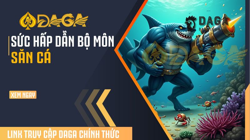 Điều gì khiến Săn Cá Daga trở nên đặc biệt?