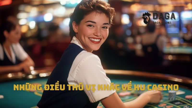 Những điều thú vị khác về Ku Casino