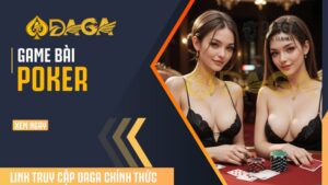 Game bài Poker tại nhà cái Daga – Trải nghiệm giải trí đỉnh kịch tính